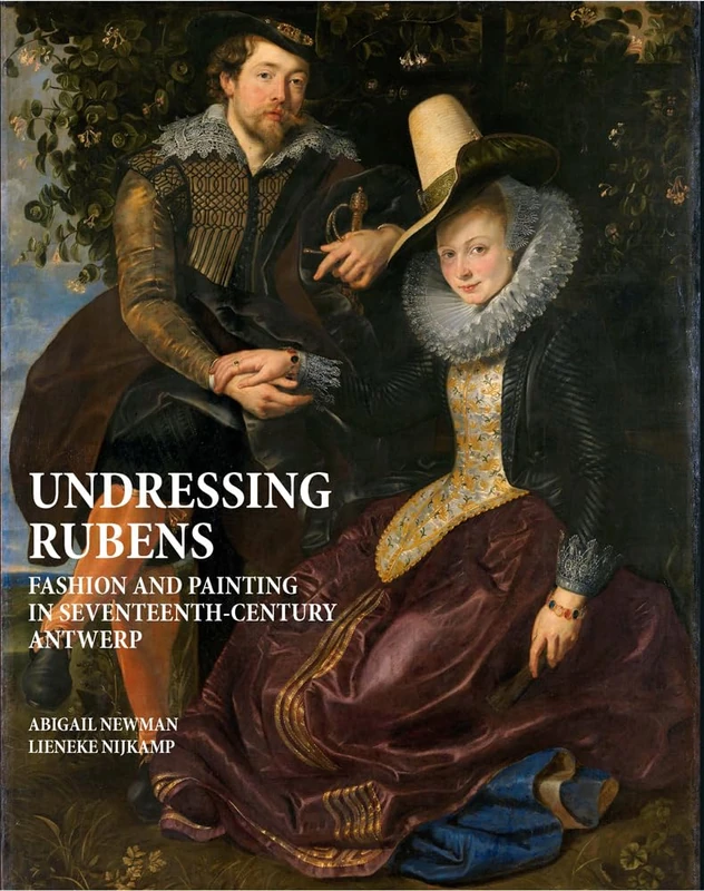 Undressing Rubens: Fashion and Painting in Seventeenth-Century Antwerp (Harvey Miller - Art History (Outside a Series))