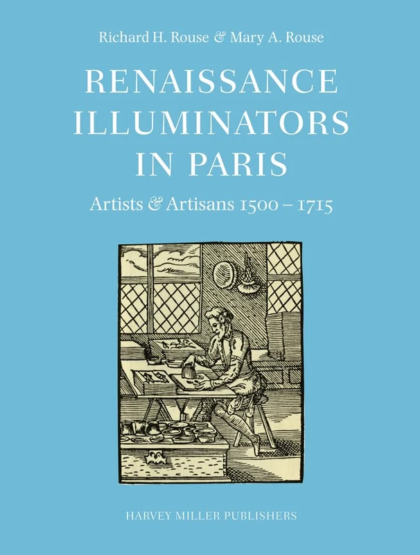 Renaissance Illuminators in Paris: Artists & Artisans 1500-1715: 5 (Survey of Manuscripts Illuminated in France)