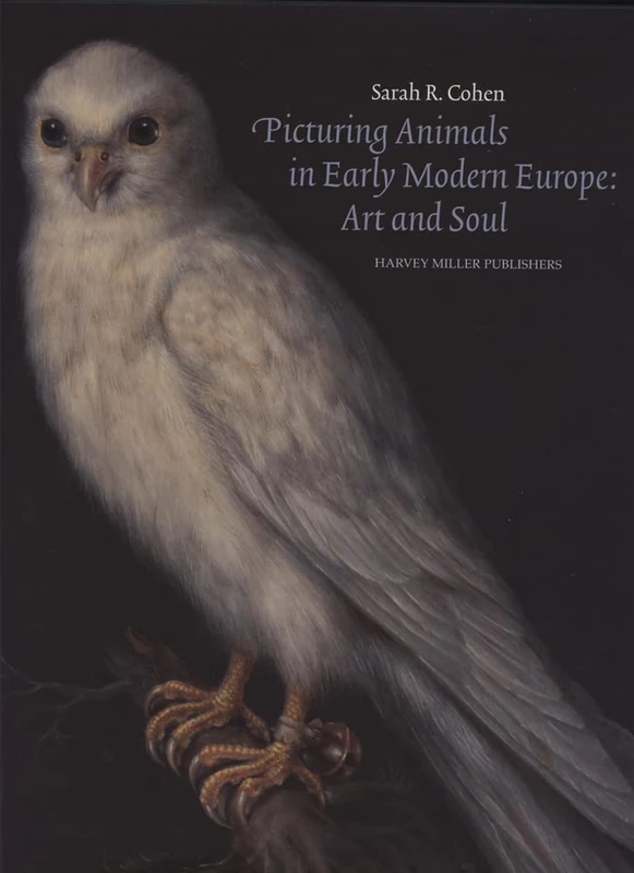 Picturing Animals in Early Modern Europe - Art and Soul