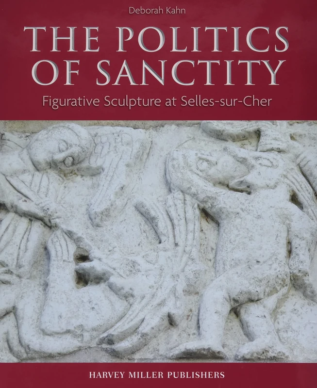 The Politics of Sanctity: Figurative Sculpture at Selles-Sur-Cher (Studies in Medieval and Early Renaissance Art History)