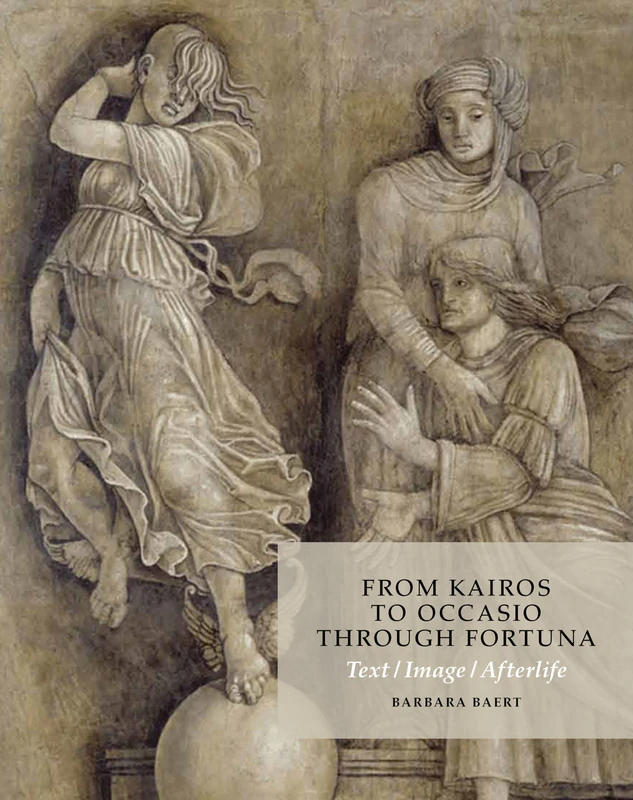 From Kairos to Occasio Through Fortuna: Text / Image / Afterlife: On the Antique Critical Moment, a Grisaille in Mantua (School of Mantegna, ... Miller - Art History (Outside a Series)) - Image 1