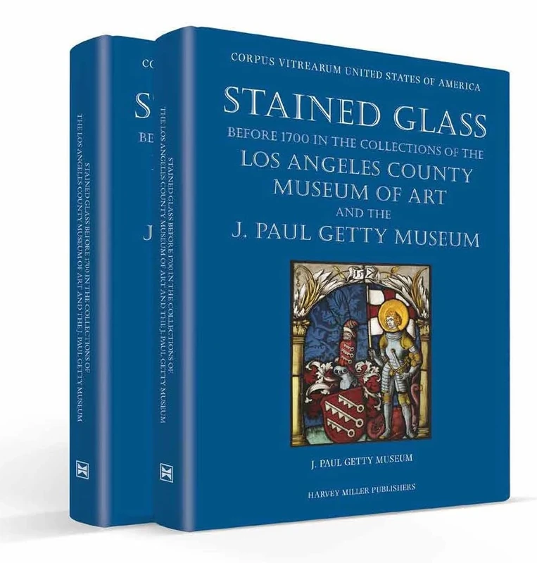 Stained Glass Before 1700 in the Collections of the Los Angeles County Museum of Art and the J. Paul Getty Museum: 1-2 (Corpus Vitrearum USA, 10)