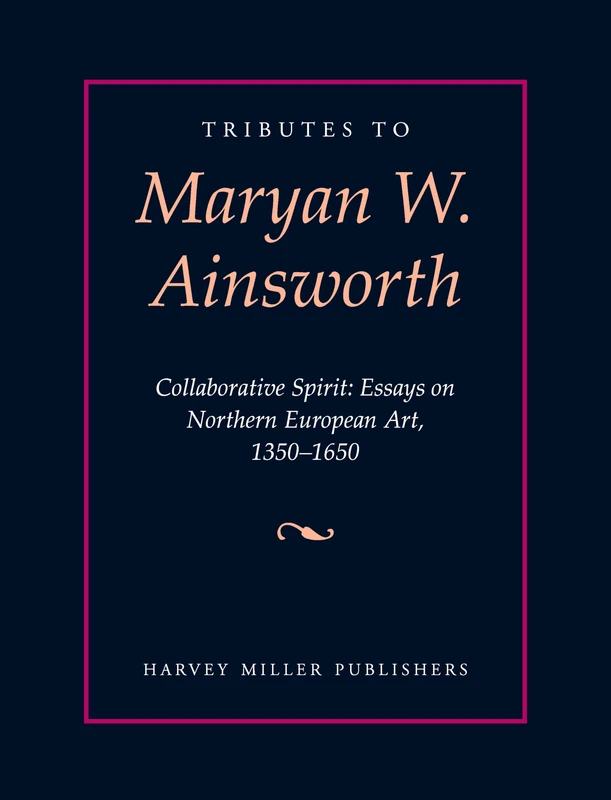 Tributes to Maryan W. Ainsworth: Collaborative Spirit: Essays on Northern European Art, 1350-1650: 12 - Image 1