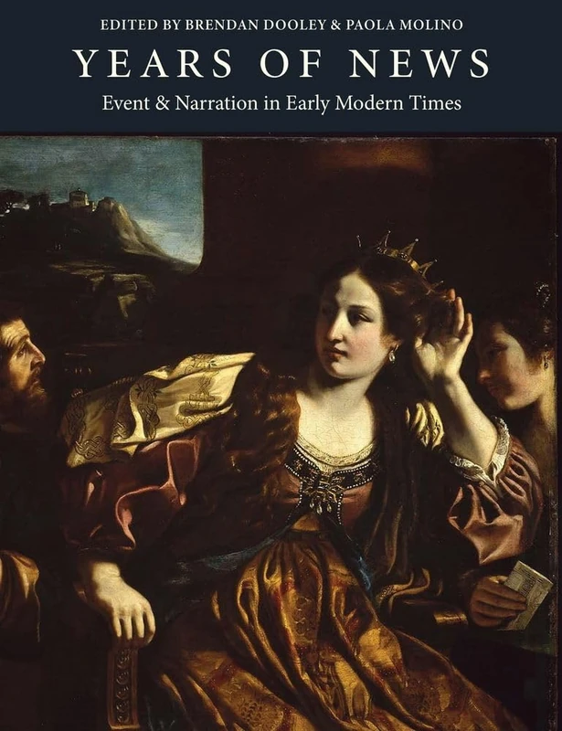 Years of News: Event and Narration in Early Modern Times: 7 (Medici Archive Project)