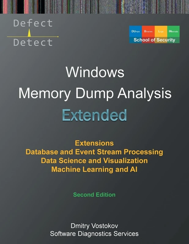Extended Windows Memory Dump Analysis: Using and Writing WinDbg Extensions, Database and Event Stream Processing, Data Science and Visualization, ... Edition (Windows Internals Supplements)