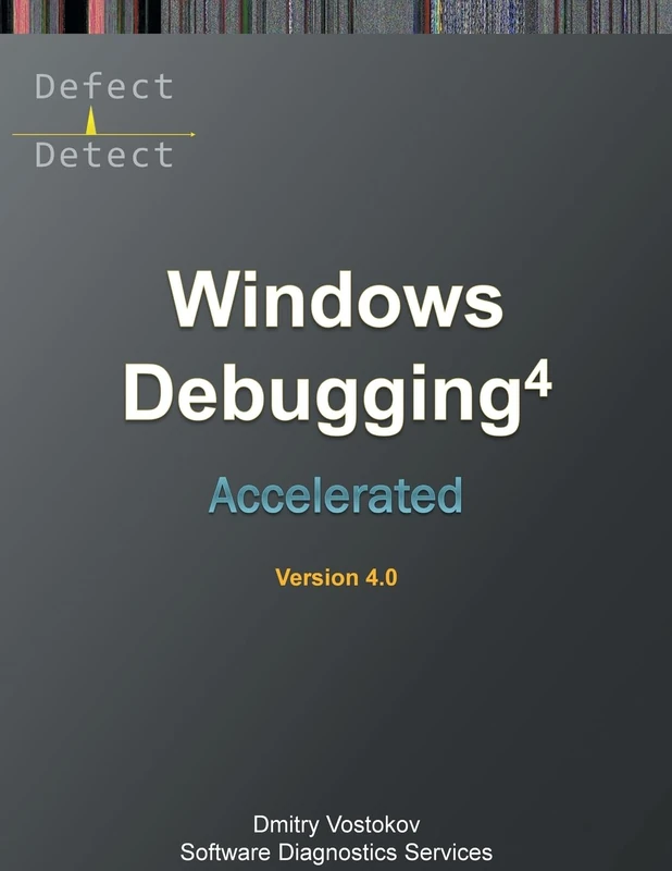 Accelerated Windows Debugging 4D: Training Course Transcript and WinDbg Practice Exercises, Fourth Edition (Windows Internals Supplements)