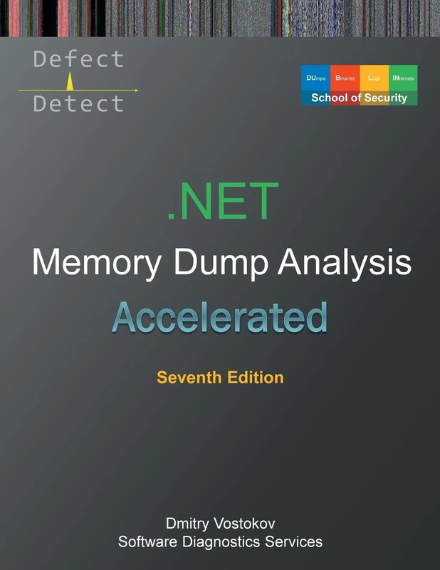 Accelerated .NET Memory Dump Analysis: Training Course Transcript with WinDbg and LLDB Practice Exercises, Seventh Edition (Windows Internals Supplements)