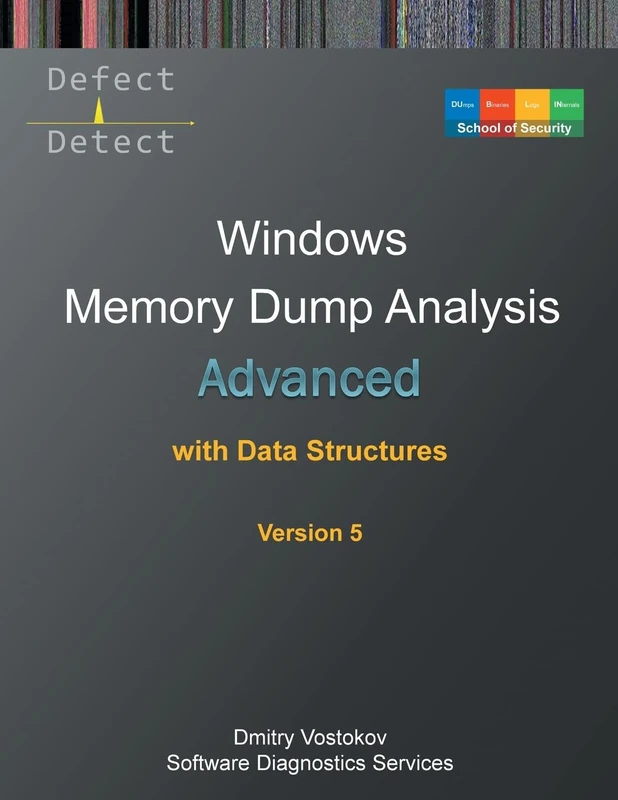 Advanced Windows Memory Dump Analysis with Data Structures: Training Course Transcript and WinDbg Practice Exercises with Notes, Fifth Edition (Windows Internals Supplements)