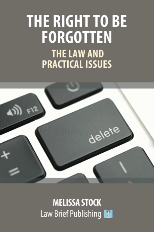 The Right to be Forgotten – The Law and Practical Issues