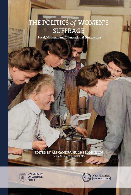 The Politics of Women's Suffrage: Local, National and International Dimensions (New Historical Perspectives)