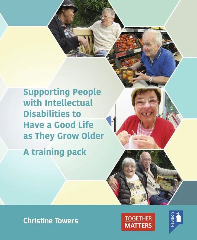 Supporting People with Intellectual Disabilities to Have a Good Life as They Grow Older: A Training Pack: Training Resource