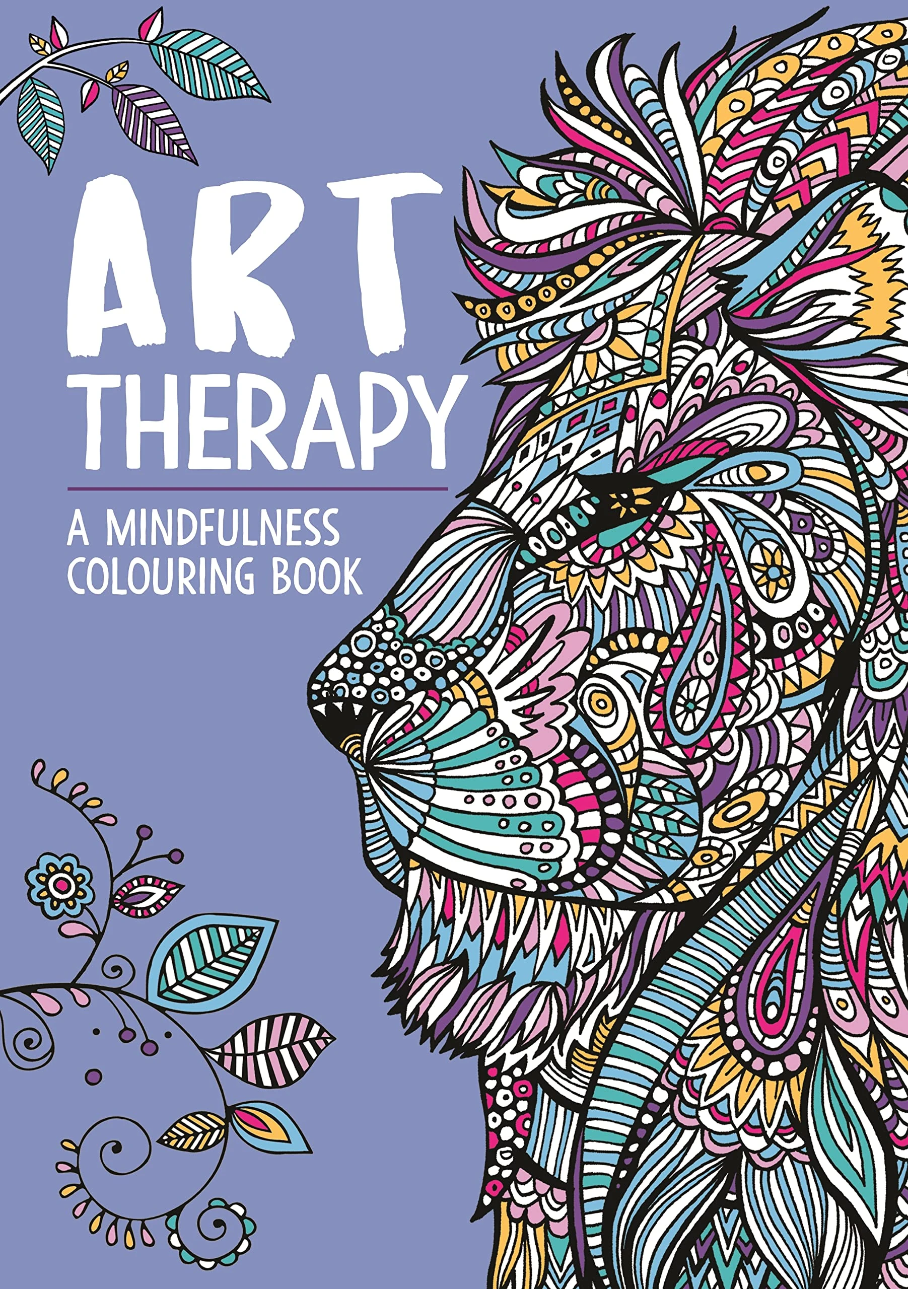 Art Therapy: A Mindfulness Colouring Book for Adults (Art Therapy Colouring)