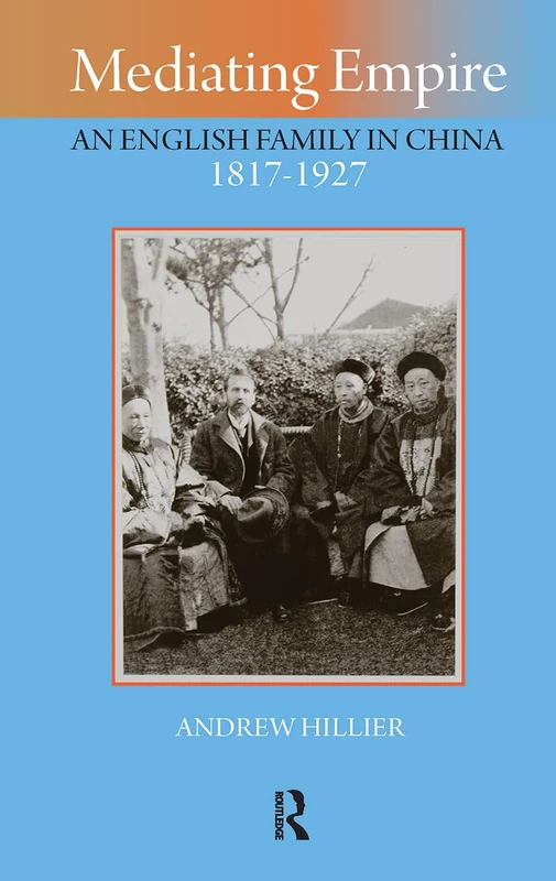 Mediating Empire: An English Family in China, 1817-1927 (Imperialism in East Asia)