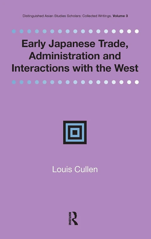 Early Japanese Trade, Administration and Interactions with the West (Distinguished Asian Studies Scholars: Collected Writings)