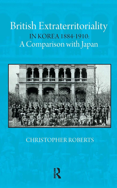 British Extraterritoriality in Korea 1884 – 1910: A Comparison with Japan (Imperialism in East Asia)