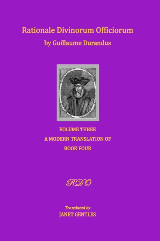Rationale Divinorum Officiorum by Guillaume Durandus, Volume Three: A Modern Translation of Book Four: 1