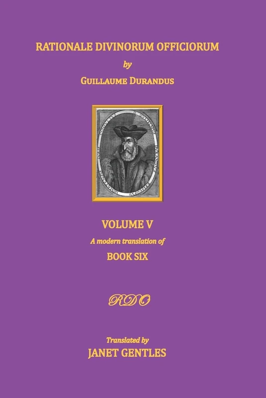 Rationale Divinorum Officiorum by Guillaume Durandus, Volume Five: Book Six: 3