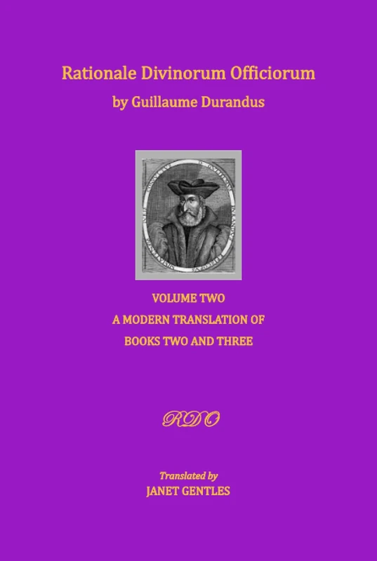Rationale Divinorum Officiorum by Guillaume Durandus, Volume Two: A Modern Translation of Books Two and Three