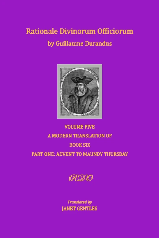 Rationale Divinorum Officiorum by Guillaume Durandus, Volume Five, Part One: Book Six, Part One