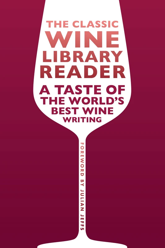 The Classic Wine Library reader: A taste of the world's best wine writing (The Infinite Ideas Classic Wine Library)