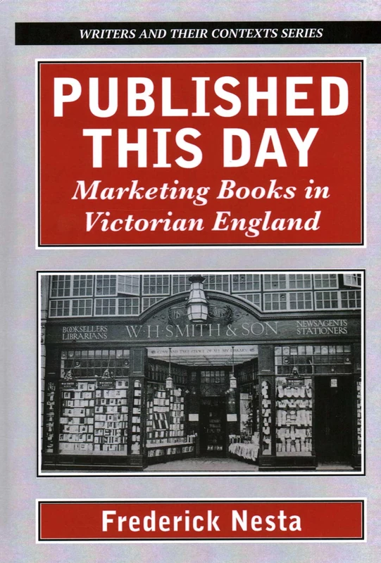Published This Day: Marketing Books in Victorian England (Writers and Their Contexts)