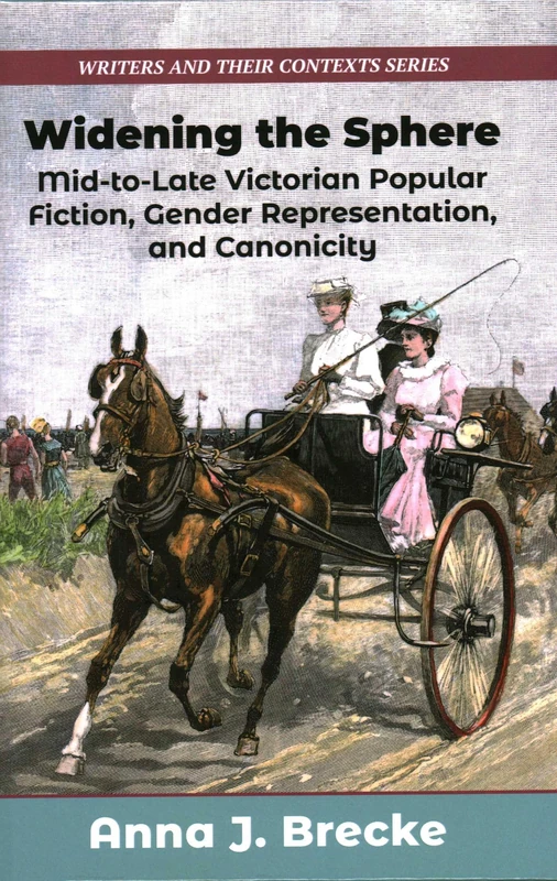 Widening the Sphere: Mid-to-Late Victorian Popular Fiction, Gender Representation, and Canonicity: 17 (Writers and Their Contexts) - Image 1