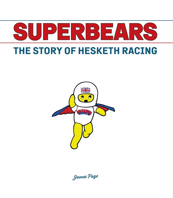 Superbears: The Uncensored History of Hesketh Racing: The Story of Hesketh Racing