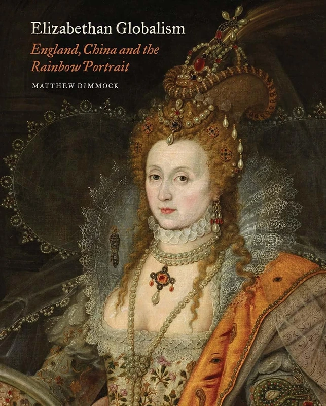 Elizabethan Globalism - England, China and the Rainbow Portrait (Paul Mellon Centre for Studies in British Art) - Image 1