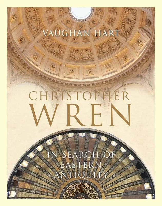 Christopher Wren - In Search of Eastern Antiquity (Paul Mellon Centre for Studies in British Art)
