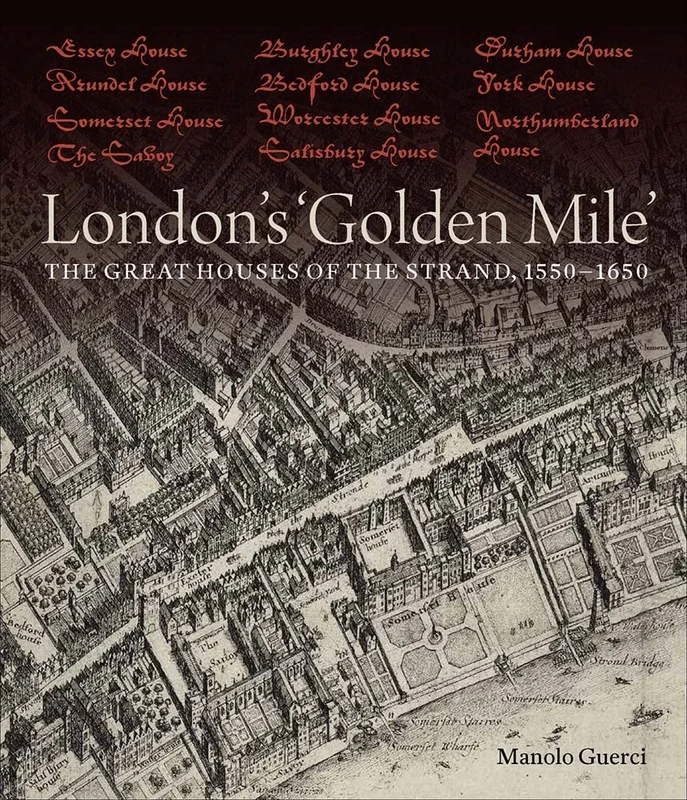 London`s `Golden Mile` – The Great Houses of the Strand, 1550–1650