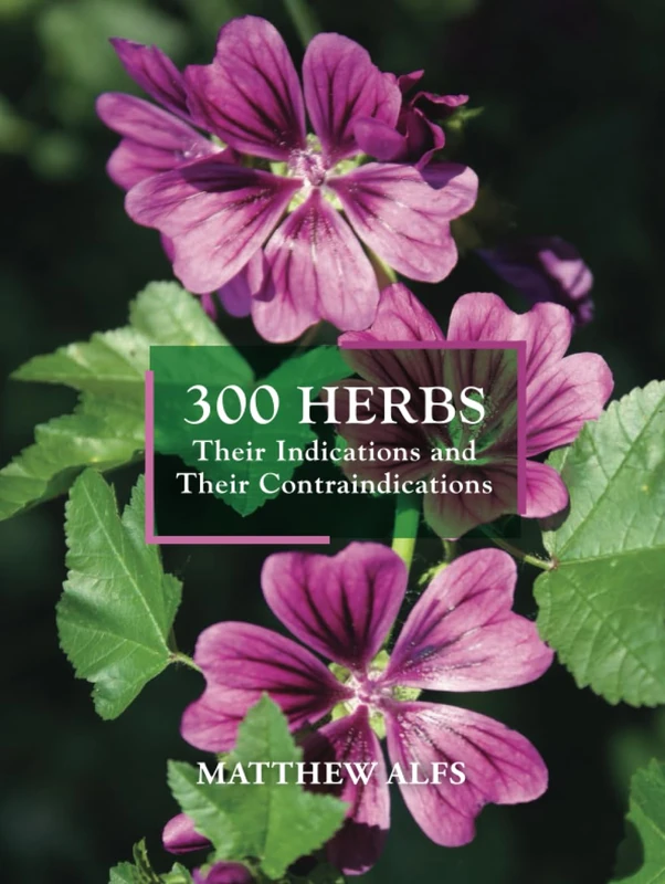 300 Herbs: Their Indications and Their Contraindications