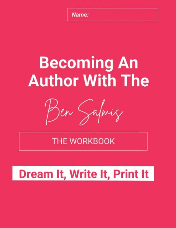 Becoming An Author with the Ben Salmis: Dream It, Write IT, Print It
