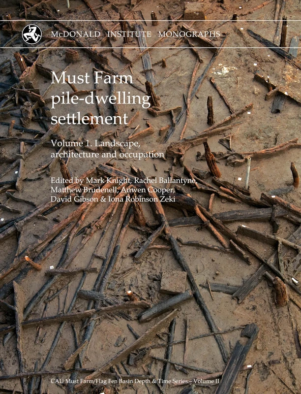 Must Farm Pile-Dwelling Settlement Volume 1 - Archaeology