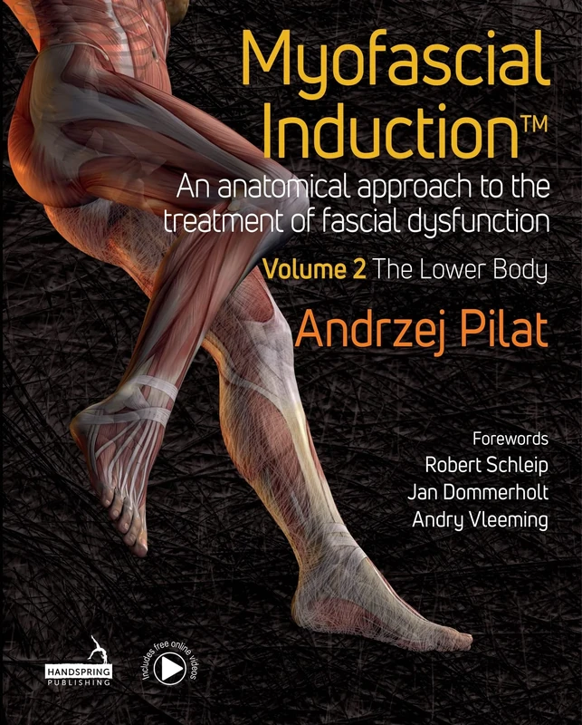 Myofascial Induction™ Volume 2: The Lower Body: An Anatomical Approach to the Treatment of Fascial Dysfunction
