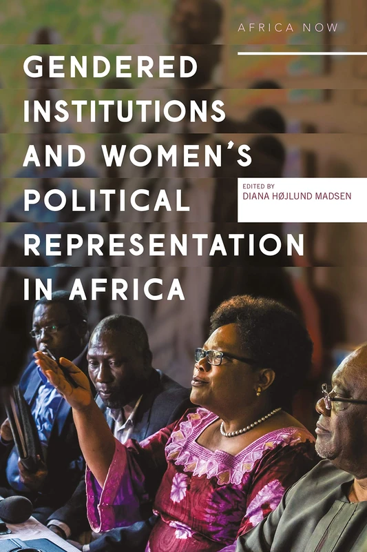 Gendered Institutions and Women’s Political Representation in Africa: From participation to transformation (Africa Now)