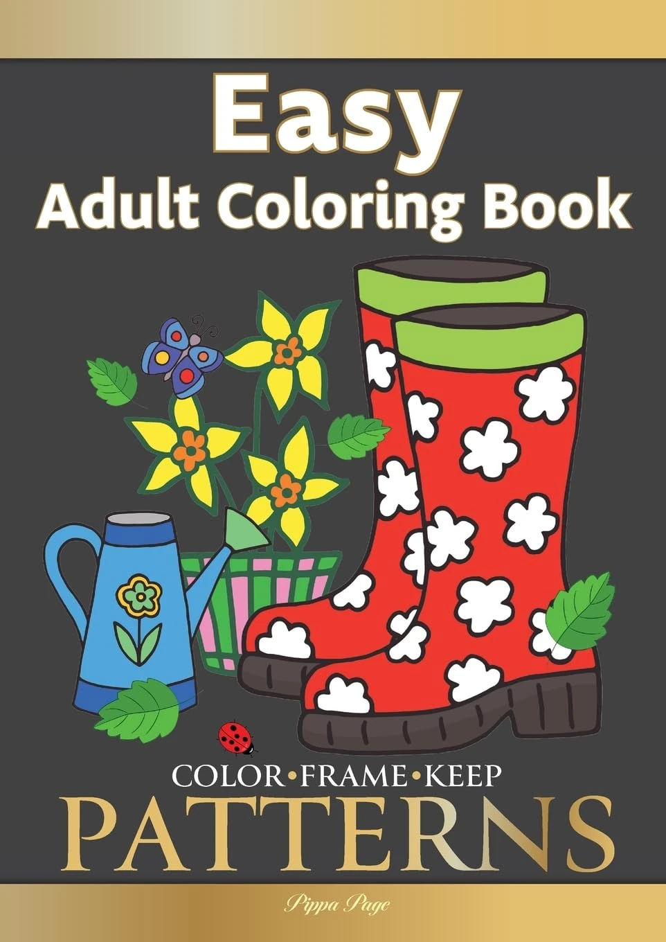 Color Frame Keep: LARGE PRINT Adult Coloring Book PATTERNS: Fun And Easy Patterns, Animals, Flowers And Beautiful Garden Designs