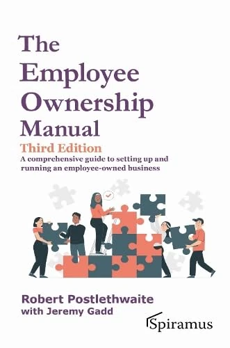 The Employee Ownership Manual: A Comprehensive Guide to Setting Up and Running an Employee-owned Business