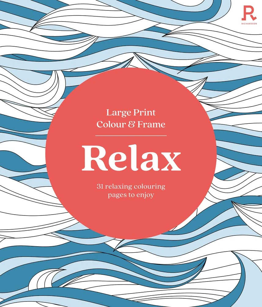 Large Print Colour & Frame - Relax: 31 Relaxing Colouring Pages to Enjoy (Richardson Colouring Books)