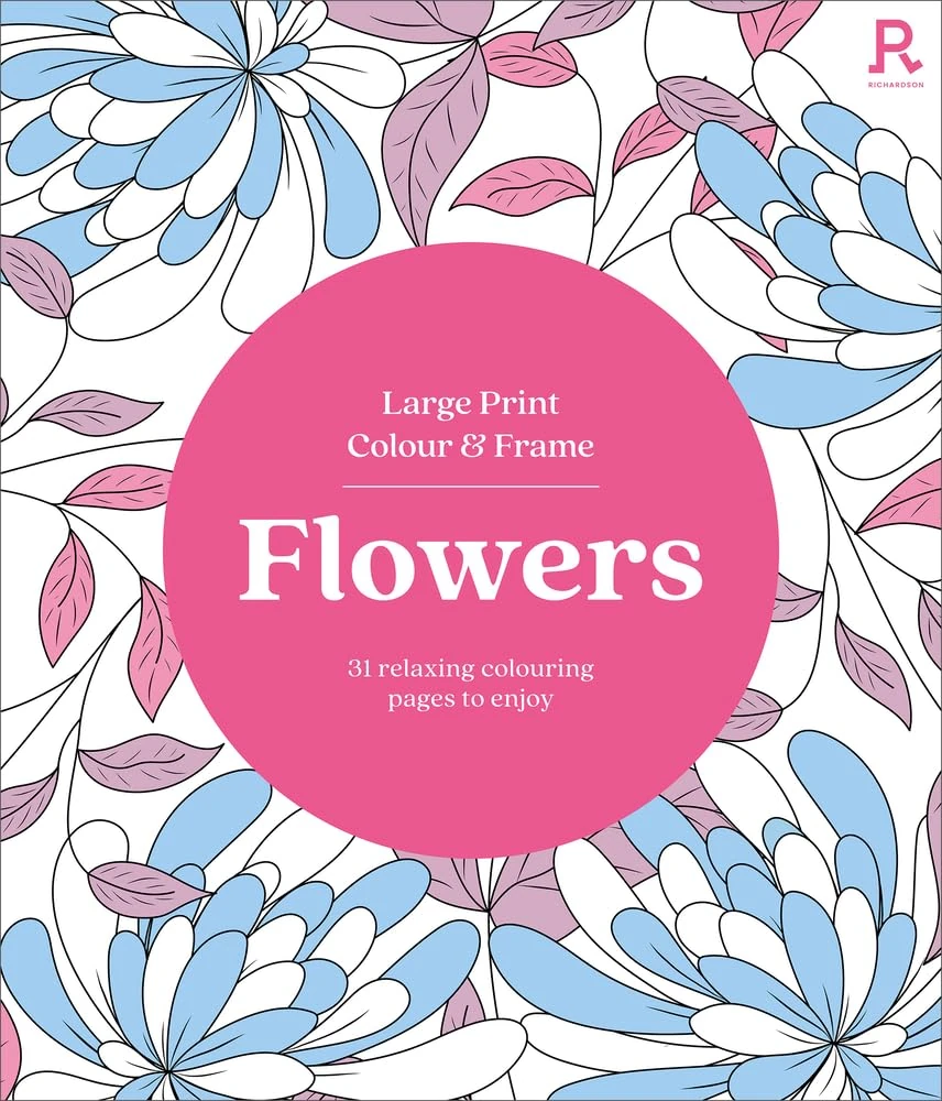 Large Print Colour & Frame - Flowers: 31 Relaxing Colouring Pages to Enjoy (Richardson Colouring Books)