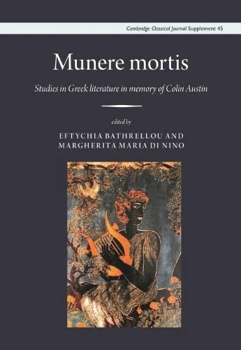 Munere Mortis: Studies in Greek Literature in Memory of Colin Austin: 45 (Cambridge Classical Journal Supplements)