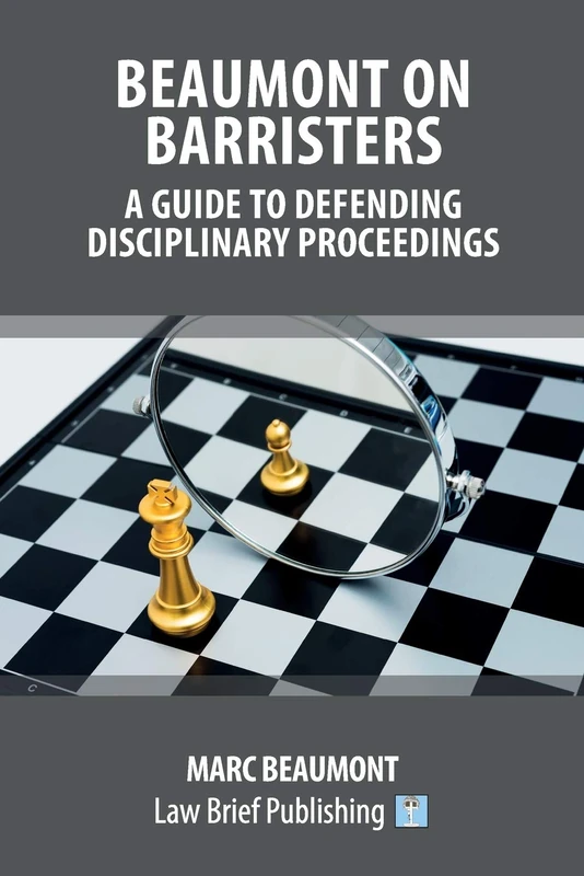 Beaumont on Barristers – A Guide to Defending Disciplinary Proceedings
