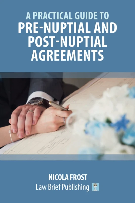 A Practical Guide to Pre-Nuptial and Post-Nuptial Agreements
