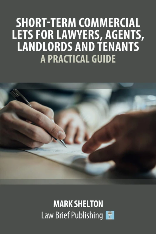 Short-Term Commercial Lets for Lawyers, Agents, Landlords and Tenants – A Practical Guide