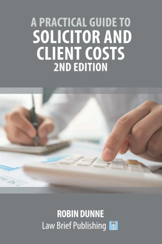 A Practical Guide to Solicitor and Client Costs – 2nd Edition