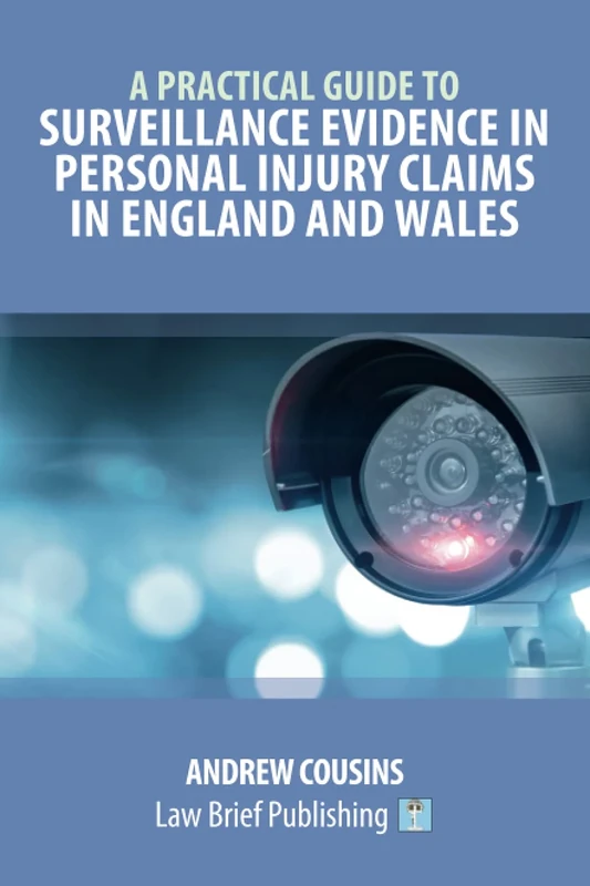 A Practical Guide to Surveillance Evidence in Personal Injury Claims in England and Wales