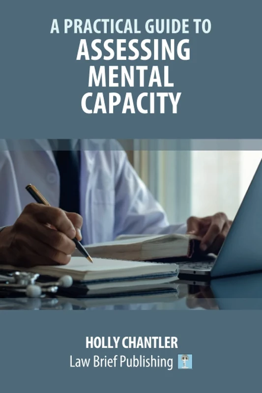 A Practical Guide to Assessing Mental Capacity