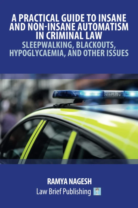 A Practical Guide to Insane and Non-Insane Automatism in Criminal Law – Sleepwalking, Blackouts, Hypoglycaemia, and Other Issues