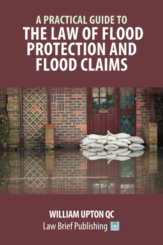A Practical Guide to the Law of Flood Protection and Flood Claims
