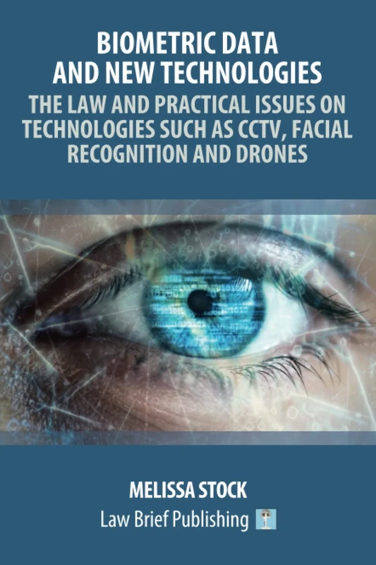 Biometric Data and New Technologies – The Law and Practical Issues on Technologies Such as CCTV, Facial Recognition and Drones