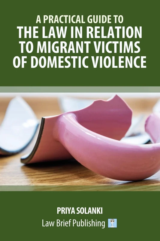 A Practical Guide to the Law in Relation to Migrant Victims of Domestic Violence